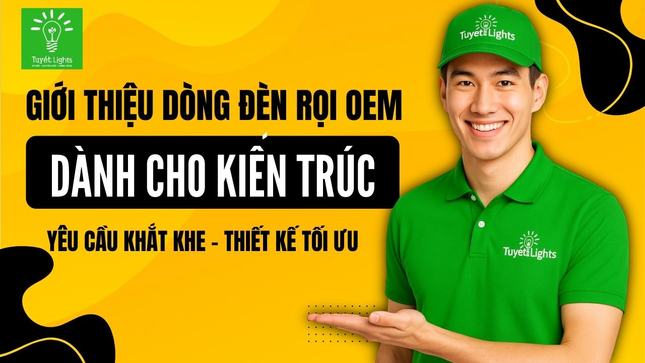 Giới thiệu dòng đèn rọi OEM dành cho dự án kiến trúc – Yêu cầu khắt khe, thiết kế tối ưu